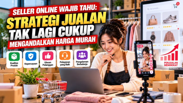 Seller Online Wajib Tahu: Strategi Jualan Tak Lagi Cukup Mengandalkan Harga Murah